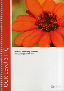 OCR Level 3 ITQ - Unit 32 - Desktop Publishing Software Using Microsoft Publisher 2010