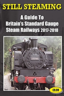 Still Steaming - A Guide to Britain's Standard Gauge Steam Railways 2017-2018
