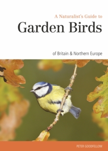 Naturalst's Guide to the Garden Birds of Britain & Northern Europe