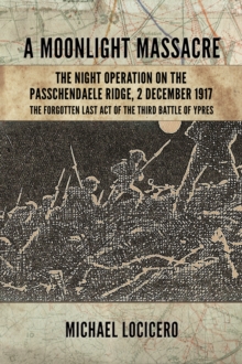 `A Moonlight Massacre'  - the Night Operation on the Passchendaele Ridge, 2 December 1917
