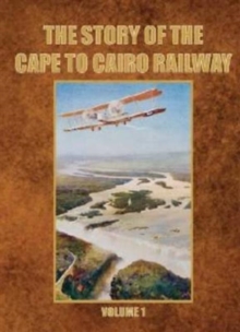 Story of the Cape to Cairo Railway and River Route