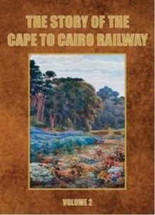 Story of the Cape to Cairo Railway and River Route