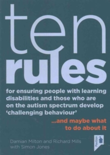 10 Rules for Ensuring People with Learning Disabilities and Those Who are on the Autism Spectrum Develop 'Challenging Behaviour'