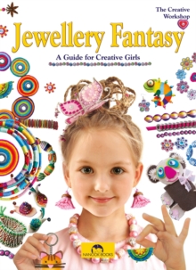 Jewellery Fantasy: A Guide for Creative Girls