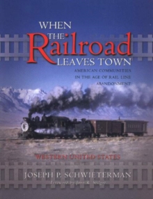 When the Railroad Leaves Town - Western United States