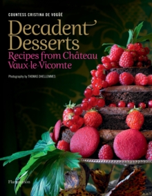 Decadent Desserts: Recipes from Chateau Vaux-le-Vicomte