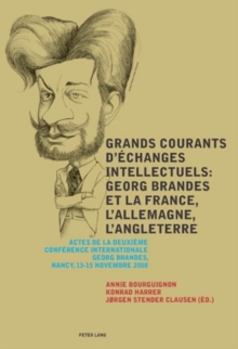 Grands courants d'echanges intellectuels : Georg Brandes et la France, l'Allemagne, l'Angleterre- Main currents of Intellectual Exchanges: Georg Brandes and France, Germany, Great Britain