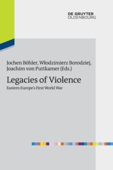 Legacies of Violence: Eastern Europe's First World War