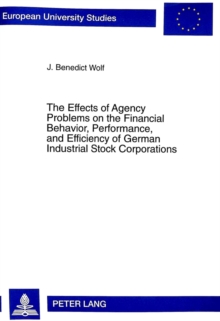 Effects of Agency Problems on the Financial Behavior, Performance, and Efficiency of German Industrial Stock Corporations