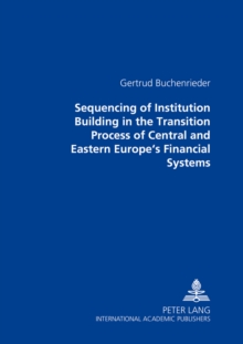 Sequencing of Institution Building in the Transition Process of Central and Eastern Europe's Financial Systems