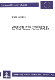 Visual Aids in the Productions of the First Piscator-Buhne, 1927-28