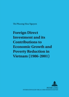 Foreign Direct Investment and Its Contributions to Economic Growth and Poverty Reduction in Vietnam (1986-2001)