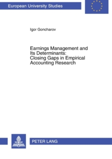 Earnings Management and Its Determinants: Closing Gaps in Empirical Accounting Research