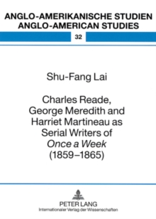 Charles Reade, George Meredith and Harriet Martineau as Serial Writers of "Once a Week " (1859-1865)