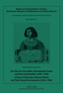 Ein Platz fuer sich selbst. Schreibende Frauen und ihre Lebenswelten (1450-1700)- A Place of Their Own. Women Writers and Their Social Environments (1450-1700)