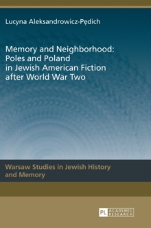 Memory and Neighborhood: Poles and Poland in Jewish American Fiction after World War Two