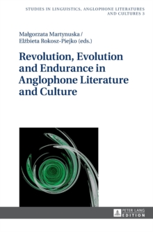 Revolution, Evolution and Endurance in Anglophone Literature and Culture