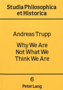 Why We Are Not What We Think We Are