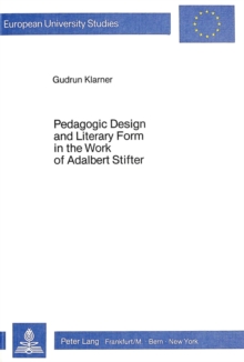 Pedagogic Design and Literary Form in the Work of Adalbert Stifter
