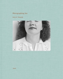 Philip Trager: Photographing Ina