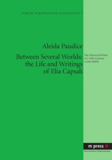 Between Several Worlds: the Life and Writings of Elia Capsali