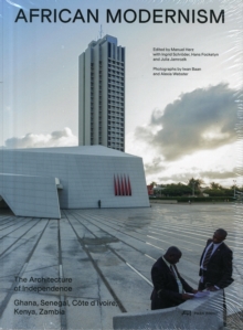 African Modernism - The Architecture of Independence. Ghana, Senegal,Cote d'Ivoire, Kenya, Zambia