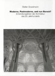 Moderne, Postmoderne - Und Nun Barock? Entwicklungslinien Der Architektur Des 20. Jahrhunderts