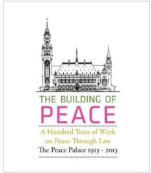 Building of Peace, A Hundred Years of Work on Peace Through Law