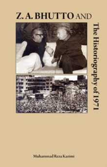 Z.A. Bhutto and the Historiography of 1971