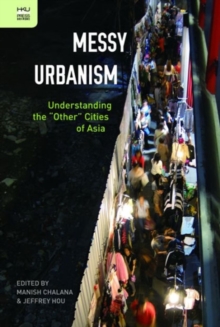 Messy Urbanism - Understanding the "Other" Cities of Asia