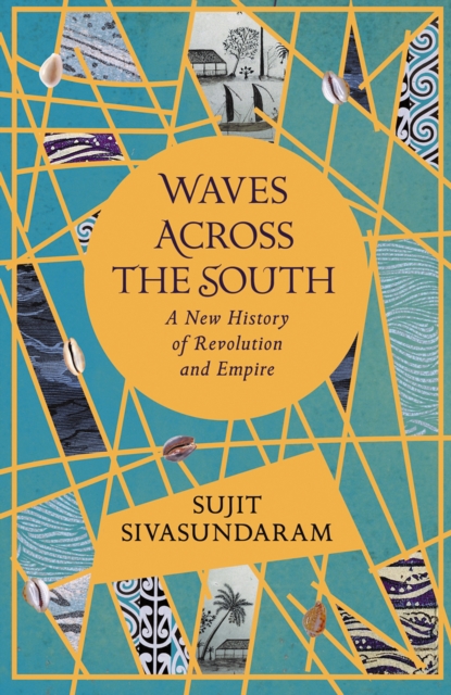 Cover for: Waves Across the South : A New History of Revolution and Empire