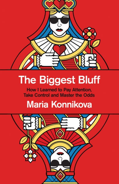 Image for The Biggest Bluff : How I Learned to Pay Attention, Master Myself, and Win