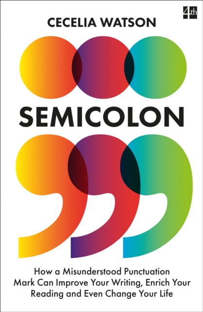 Cover for: Semicolon : How a Misunderstood Punctuation Mark Can Improve Your Writing, Enrich Your Reading and Even Change Your Life