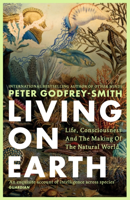 Image for Living on Earth : Life, Consciousness and the Making of the Natural World