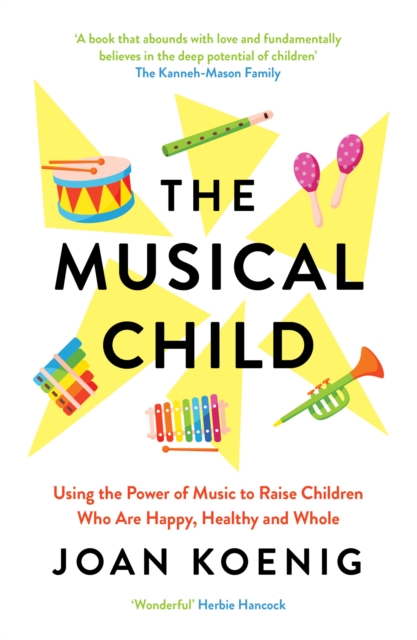 Image for The Musical Child : Using the Power of Music to Raise Children Who are Happy, Healthy, and Whole