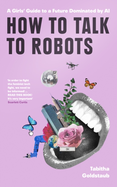 Cover for: How To Talk To Robots : A Girls' Guide to a Future Dominated by Ai