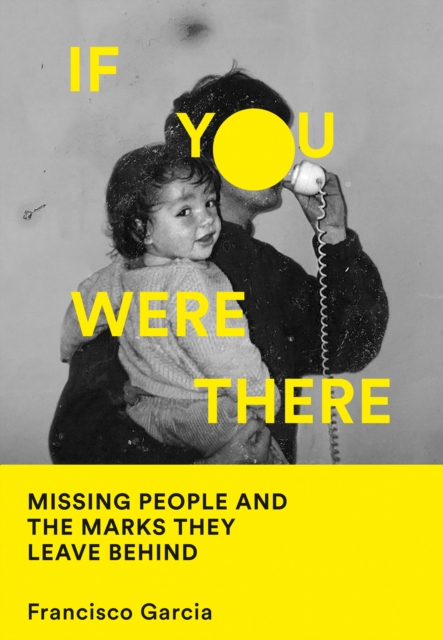 Image for If You Were There : Missing People and the Marks They Leave Behind