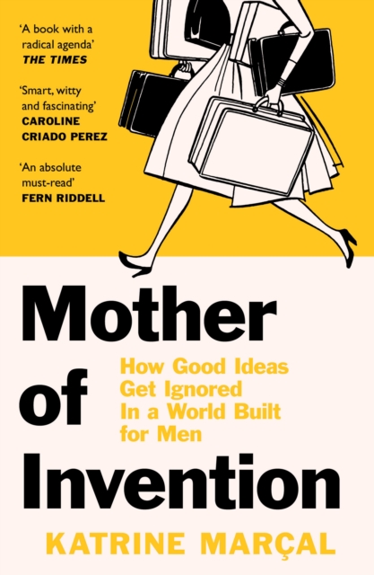 Image for Mother of Invention : How Good Ideas Get Ignored in a World Built for Men