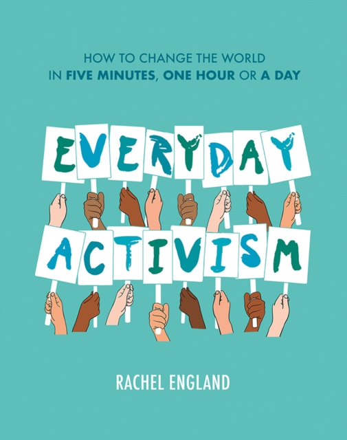 Cover for: Everyday Activism : How to Change the World in Five Minutes, One Hour or a Day