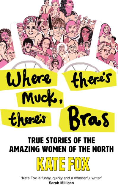 Cover for: Where There's Muck, There's Bras : True Stories of the Amazing Women of the North