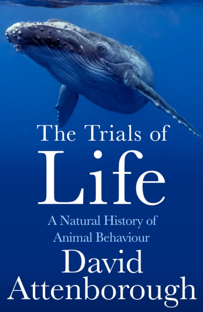 Cover for: The Trials of Life : A Natural History of Animal Behaviour