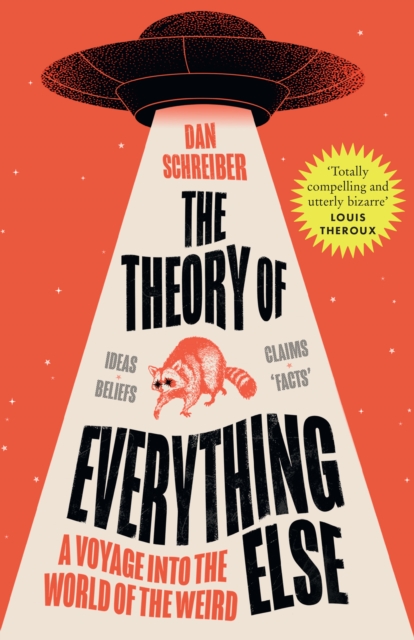Image for The Theory of Everything Else : A Voyage into the World of the Weird
