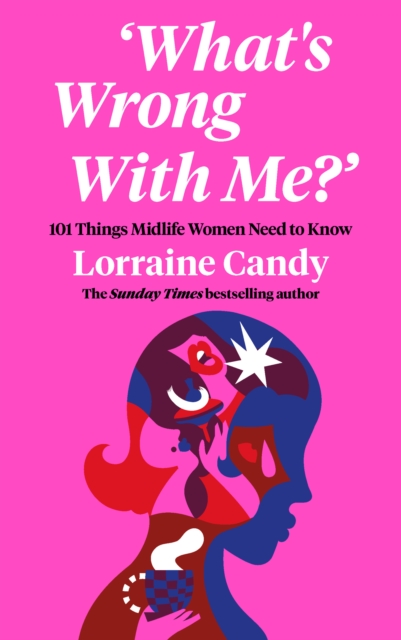 Image for 'What's Wrong With Me?' : 101 Things Midlife Women Need to Know