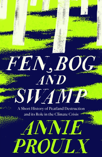 Image for Fen, Bog and Swamp : A Short History of Peatland Destruction and its Role in the Climate Crisis