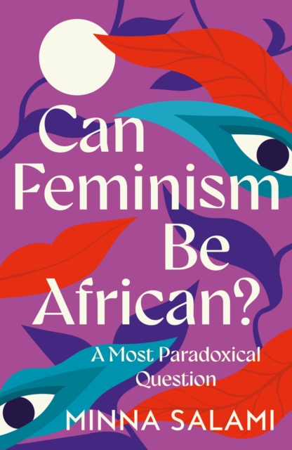 Image for Can Feminism be African? : A Most Paradoxical Question
