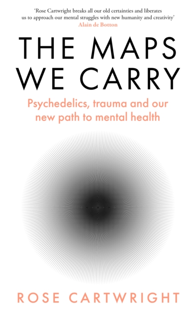 Image for The Maps We Carry : Psychedelics, Trauma and Our New Path to Mental Health