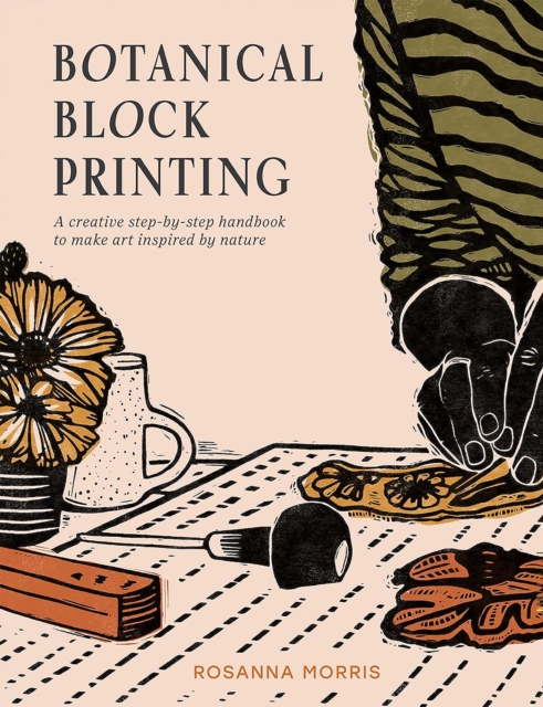 Image for Botanical Block Printing : A Creative Step-by-Step Handbook to Make Art Inspired by Nature