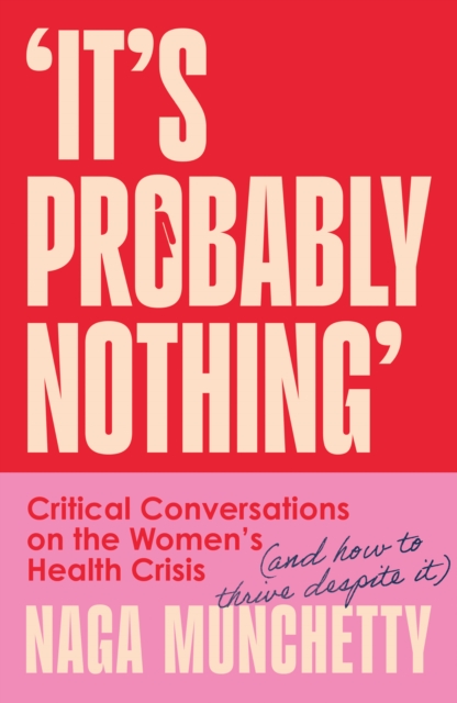 Image for It’s Probably Nothing : Critical Conversations on the Women’s Health Crisis (and How to Thrive Despite it)