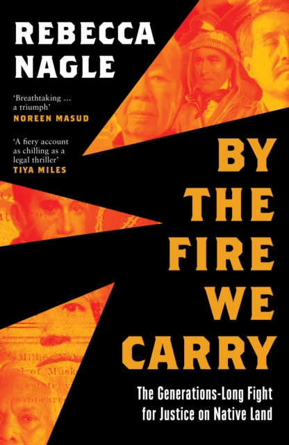 Image for By the Fire We Carry : The Generations-Long Fight for Justice on Native Land