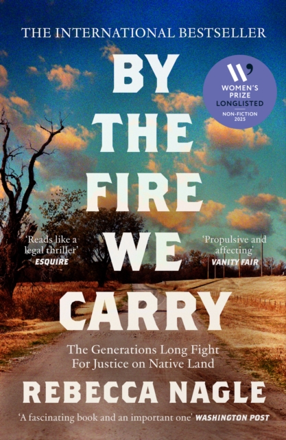 Image for By the Fire We Carry : The Generations-Long Fight for Justice on Native Land